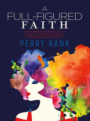 cover image of A Full-Figured Faith: the Expanding Effects of Doubt & Skepticism on an Evolving Jewish Faith